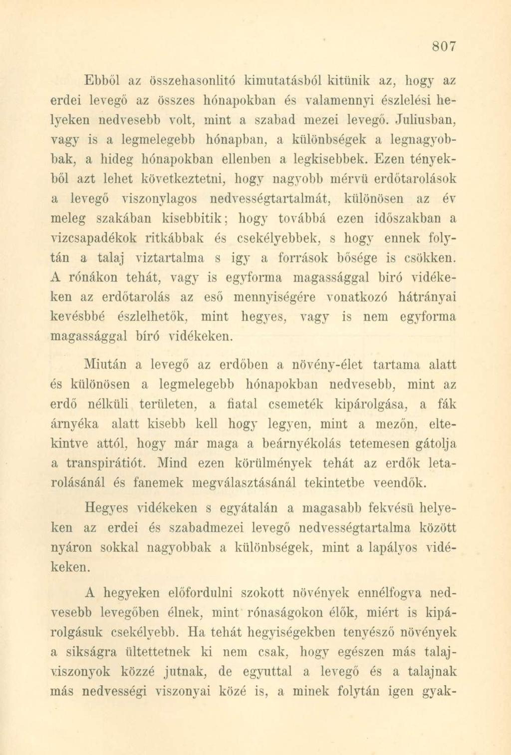 Ebből az összehasonlító kimutatásból kitűnik az, hogy az erdei levegő az összes hónapokban és valamennyi észlelési helyeken nedvesebb volt, mint a szabad mezei levegő.