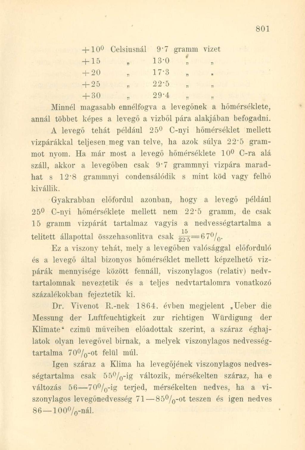 + 10 Celsiusnál 9-7 gramm vizet + 15 13-0 ; + 20 17-3 + 25 22-5 + 30 29-4 i Minnél magasabb ennélfogva a levegőnek a hőmérséklete, annál többet képes a levegő a vizből pára alakjában befogadni.