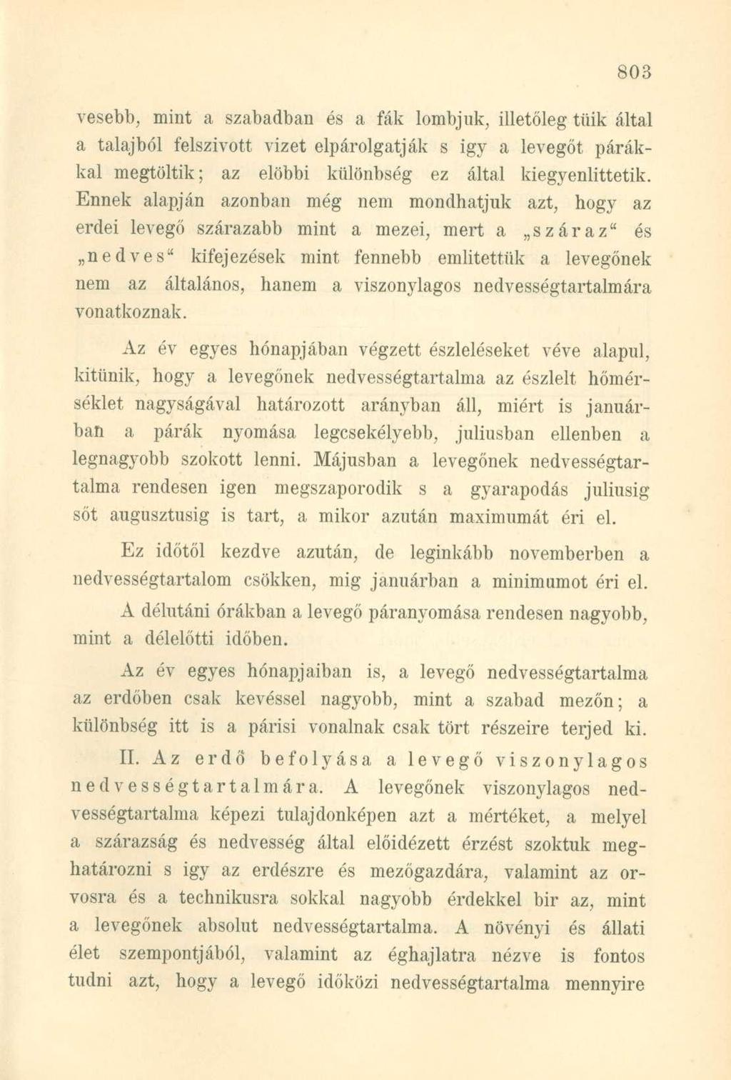 vesebb, mint a szabadban és a fák lombjuk, illetőleg tűik által a talajból felszívott vizet elpárolgatják s igy a levegőt párákkal megtöltik; az előbbi különbség ez által kiegyenlittetik.
