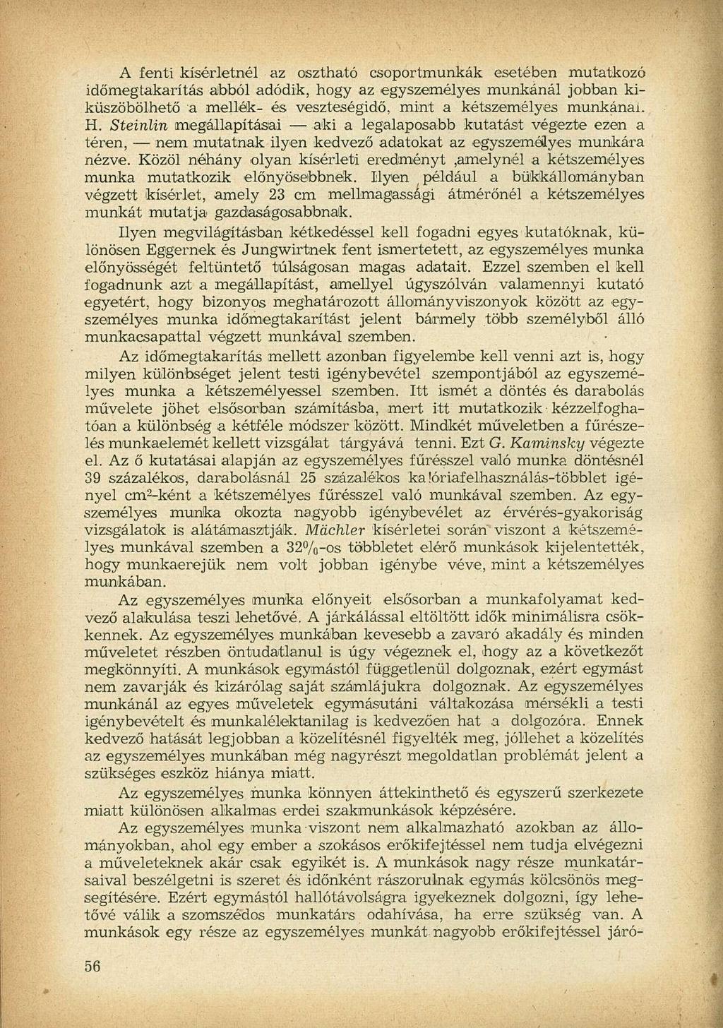 A fenti kísérletnél az osztható csoportmunkák esetében mutatkozó időmegtakarítás abból adódik, hogy az egyszemélyes munkánál jobban kiküszöbölhető a mellék- és veszteségidő, mint a kétszemélyes