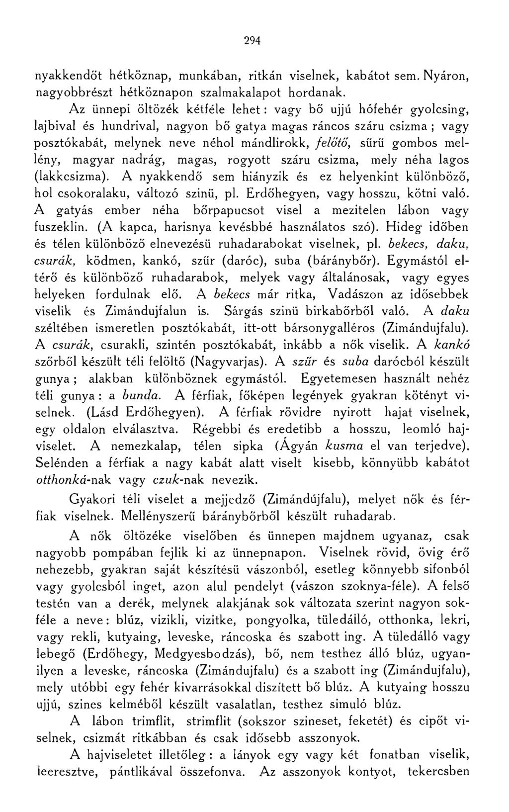294 nyakkendőt hétköznap, munkában, ritkán viselnek, kabátot sem. Nyáron, nagyobbrészt hétköznapon szalmakalapot hordanak.