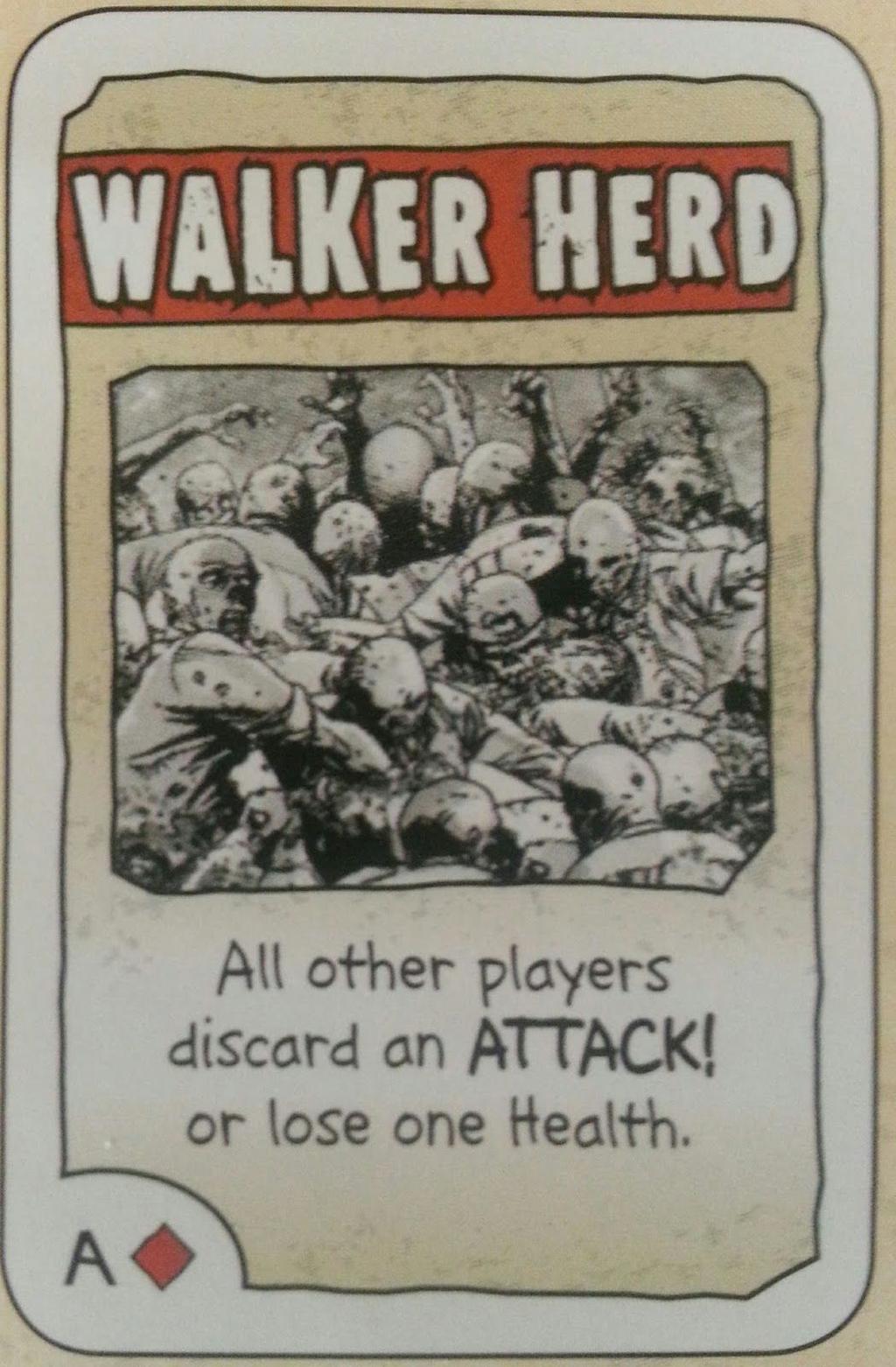 Járkáló Horda (Walker Herd) Minden játékosnak, kivéve a lapot kijátszónak, el kell dobnia egy Támadás! (Attack!) kártyát, különben veszít egy életerőt.