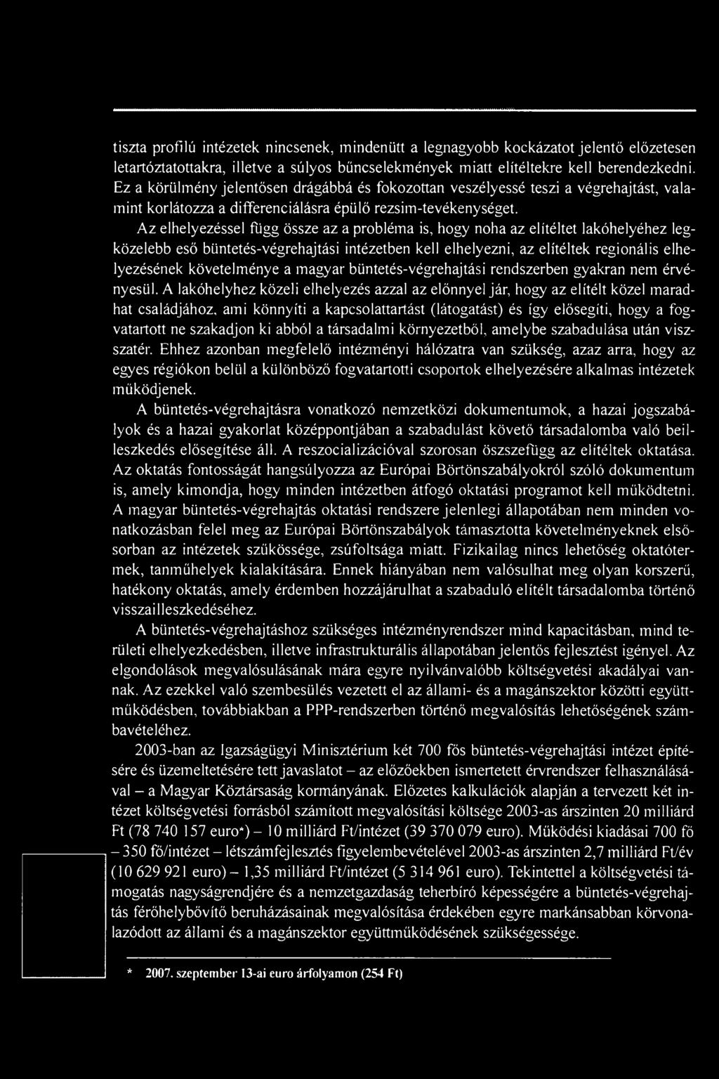 Az elhelyezéssel függ össze az a probléma is, hogy noha az elítéltet lakóhelyéhez legközelebb eső büntetés-végrehajtási intézetben kell elhelyezni, az elítéltek regionális elhelyezésének követelménye