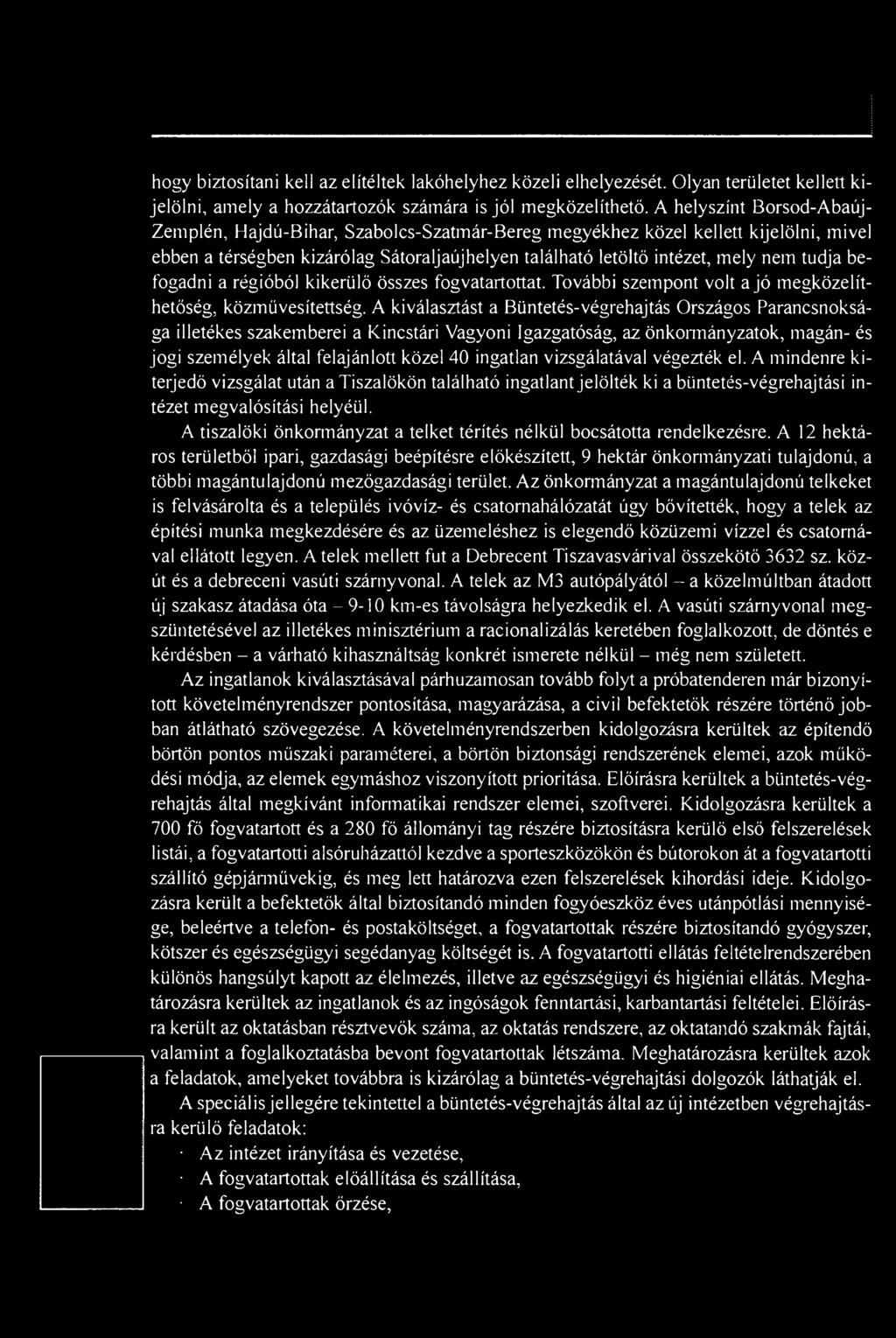 befogadni a régióból kikerülő összes fogvatartottat. További szempont volt a jó megközelíthetőség, közmüvesítettség.