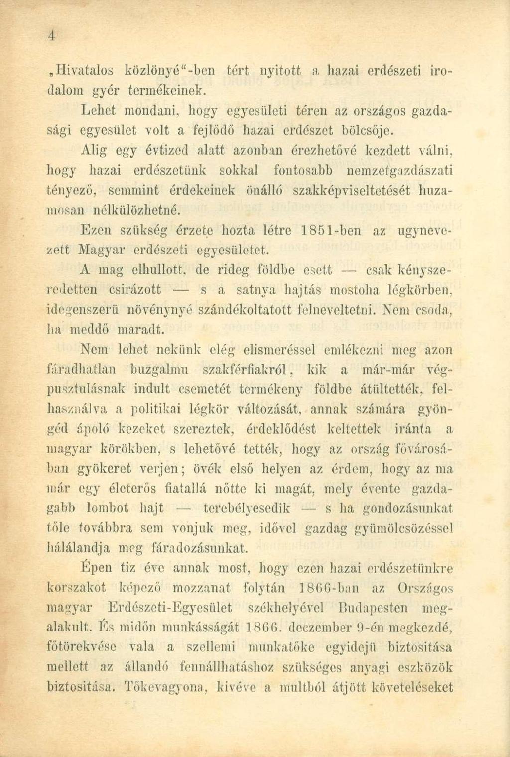 Hivatalos közlönyé "-ben tért nyitott a hazai erdészeti irodalom gyér termékeinek. Lehet mondani, hogy egyesületi téren az országos gazdasági egyesület volt a fejlődő hazai erdészet bölcsője.
