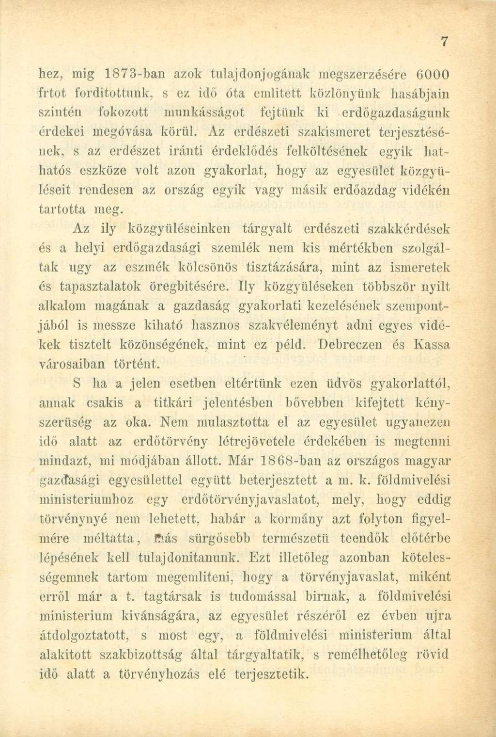 hez, mig 1873-ban azok tulajdonjogának megszerzésére 6000 frtot fordítottunk, s ez idő óta említett közlönyünk hasábjain szintén fokozott munkásságot fejtünk ki erdőgazdaságunk érdekei megóvása körül.