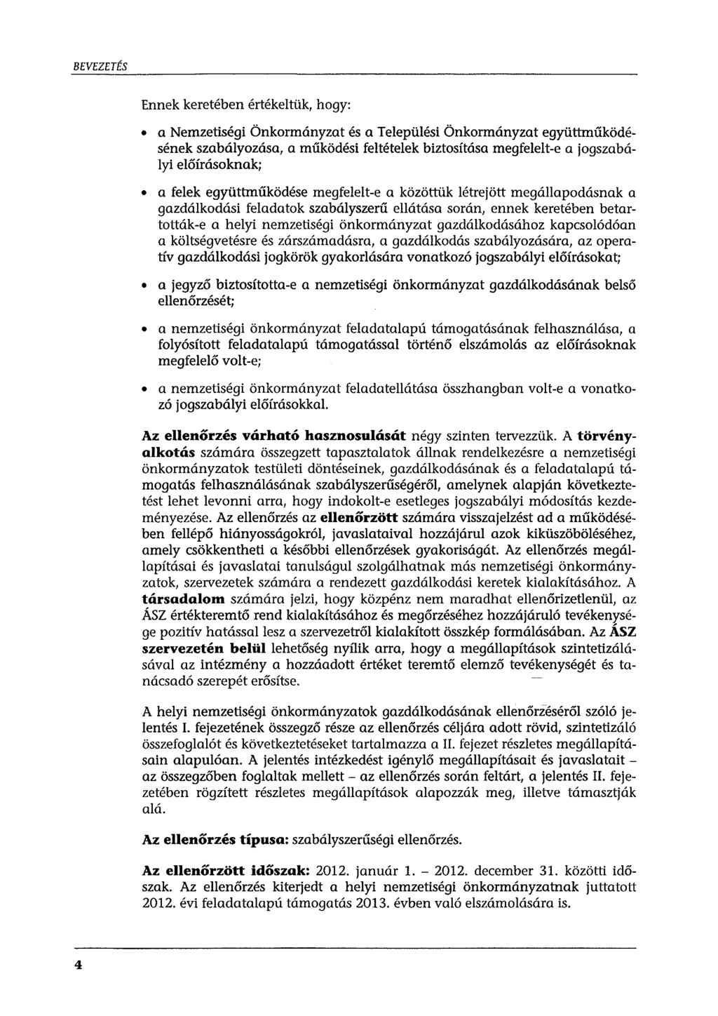 BEVEZETÉS Ennek keretében értékeltük, hogy: a Nemzetiségi Önkormányzat és a Települési Önkormányzat együttműködésének szabályozása, a működési feltételek biztosítása megfelelt-e a jogszabályi