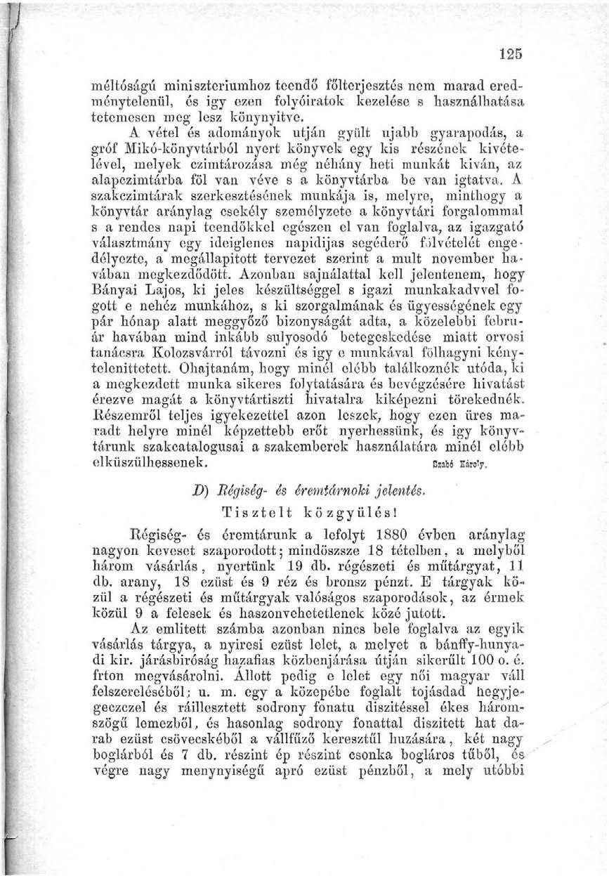 125 méltóságú minisztériumhoz teendő fölterjesztés nem marad eredménytelenül, és igy ezen folyóiratok kezelése s használhatása tetemesen meg lesz könynyitve.