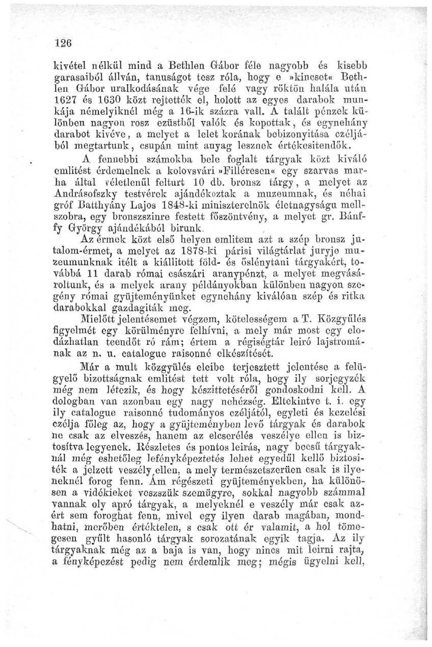 126 kivétel nélkül mind a Bethlen Gábor féle nagyobb és kisebb garasaibői állván, tanúságot tesz róla, hogy e»kincset«bethlen Gábor uralkodásának vége felé vagy röktön halála után 1627 és 1630 közt