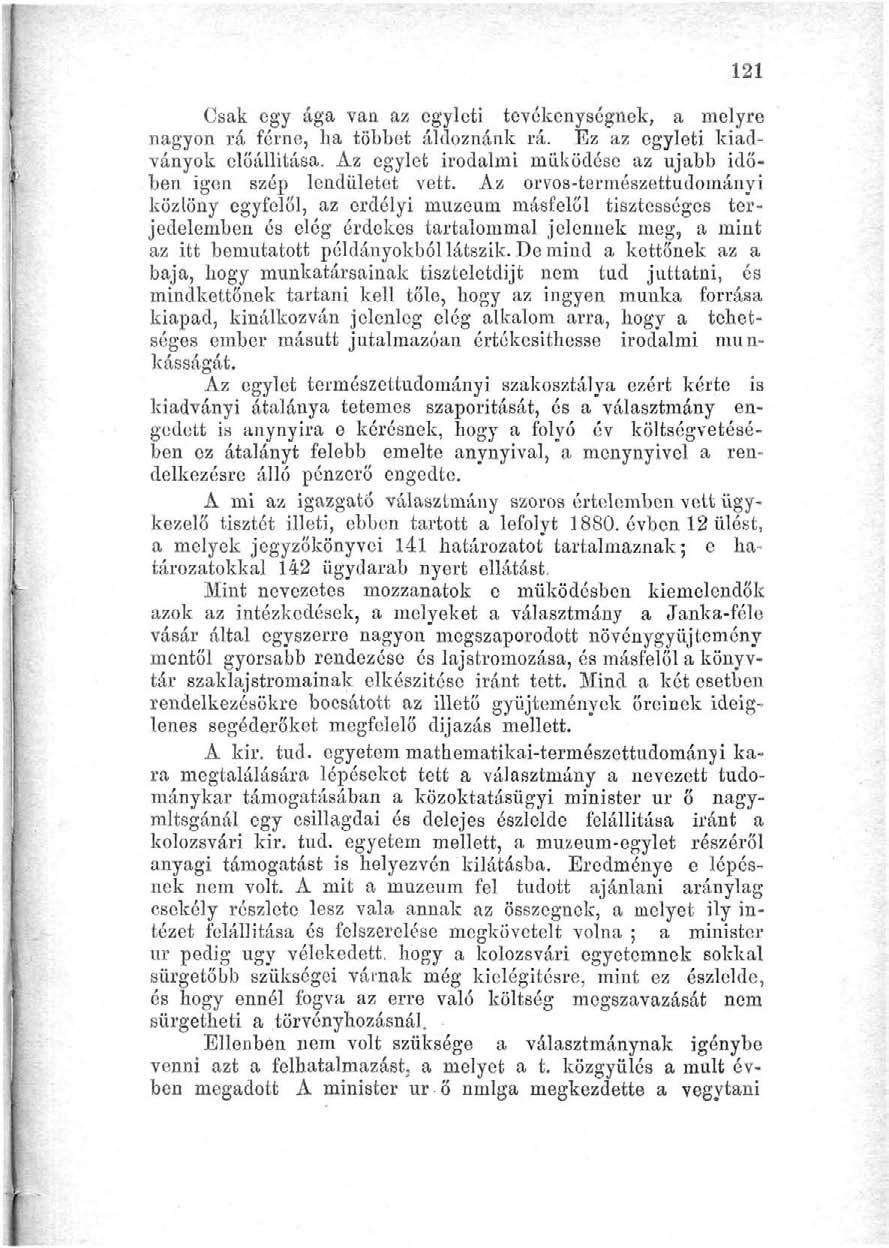 121 Csak egy ága van az egyleti tevékenységnek, a melyre nagyon rá férne, ha többet áldoznánk rá. Ez az egyleti kiadványok előállítása.