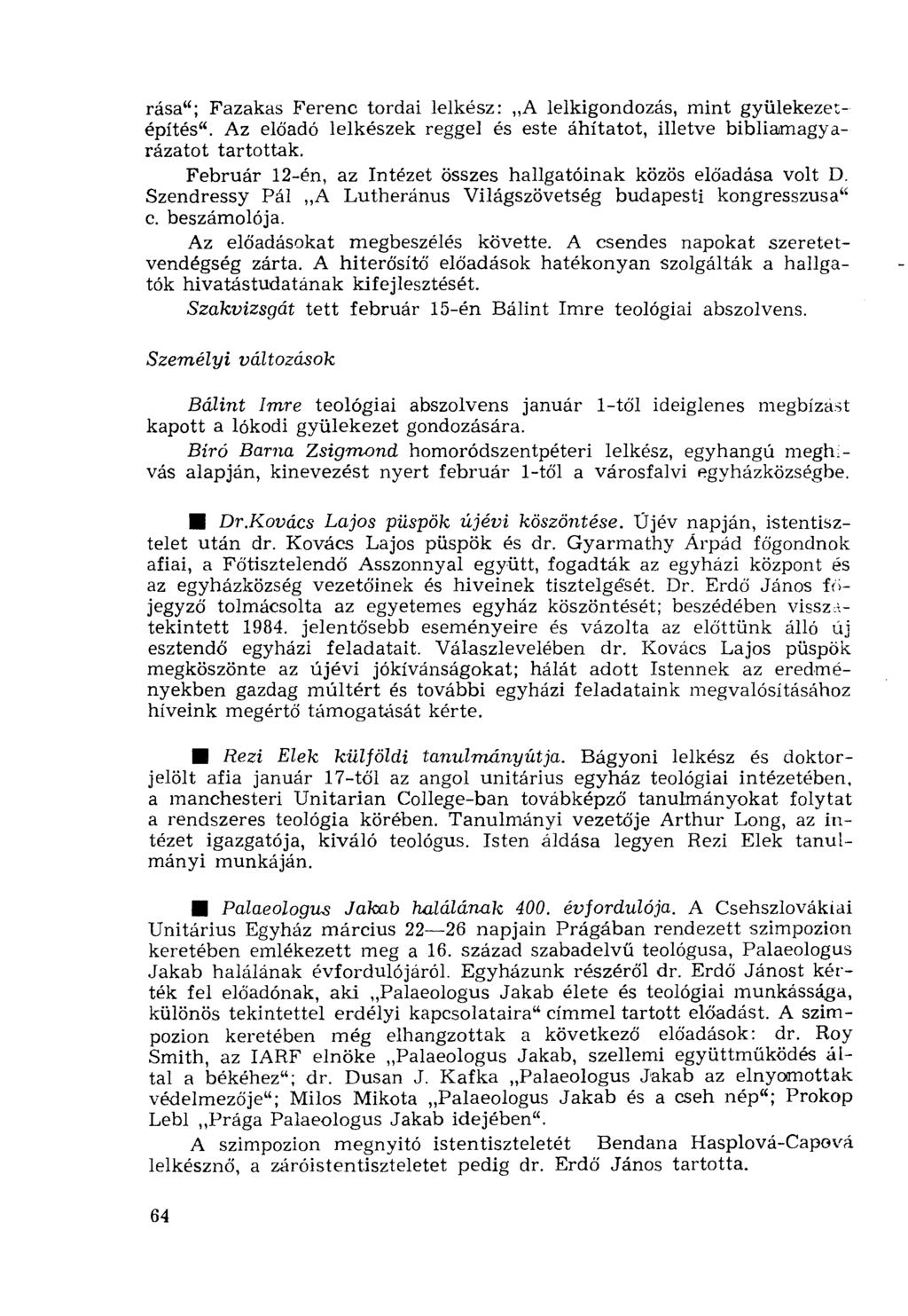 rása"; Fazakas Ferenc tordai lelkész: A lelkigondozás, mint gyülekezetépítés". Az előadó lelkészek reggel és este áhítatot, illetve bibliamagyarázatot tartottak.