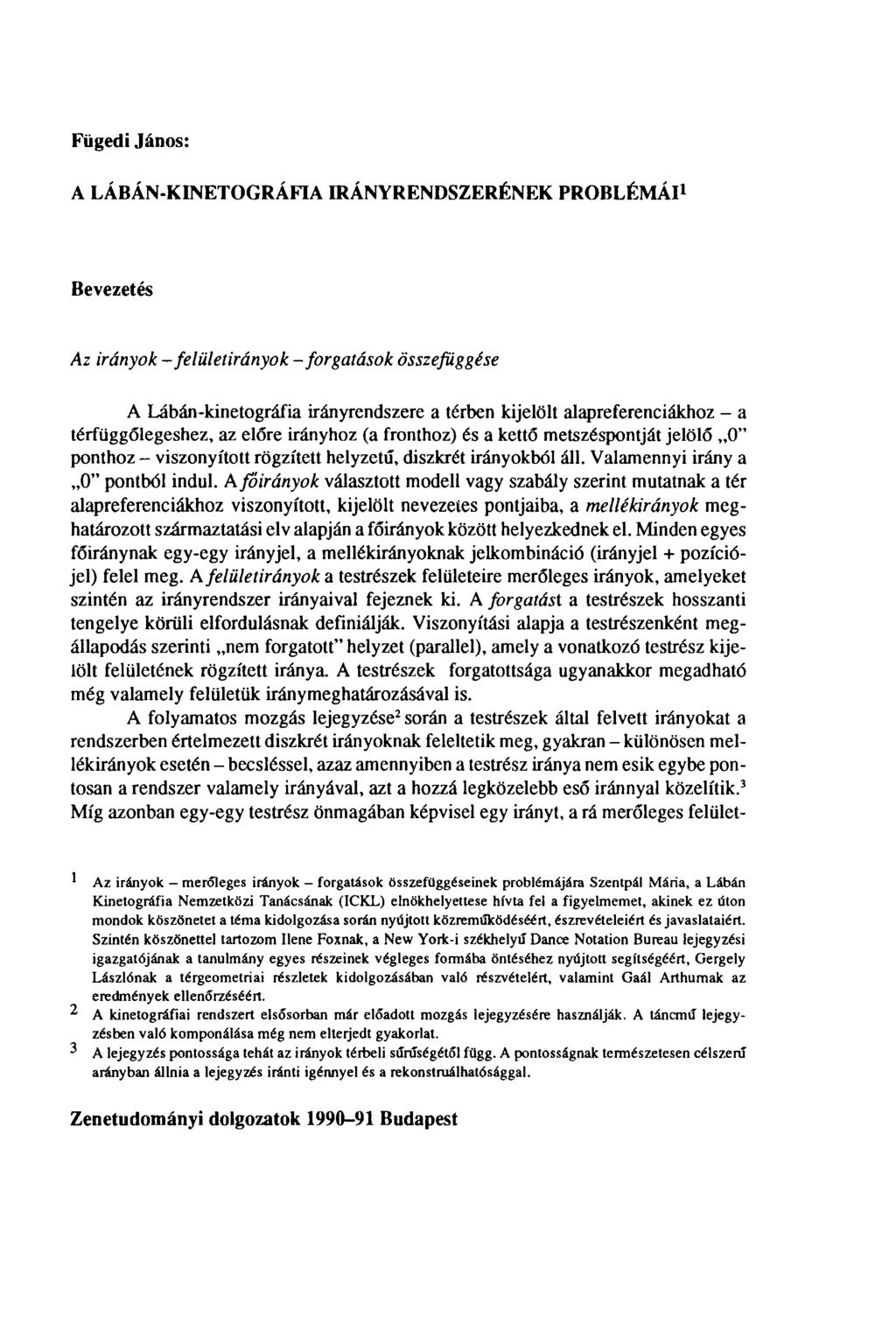 Fügedi János: A LÁBÁN-KINETOGRÁFIA IRÁNYRENDSZERÉNEK PROBLÉMÁI 1 Bevezetés Az irányok -felületirányok -forgatások összeföggése A Lábán-kinetográfia irányrendszere a térben kijelölt alapreferenciákhoz