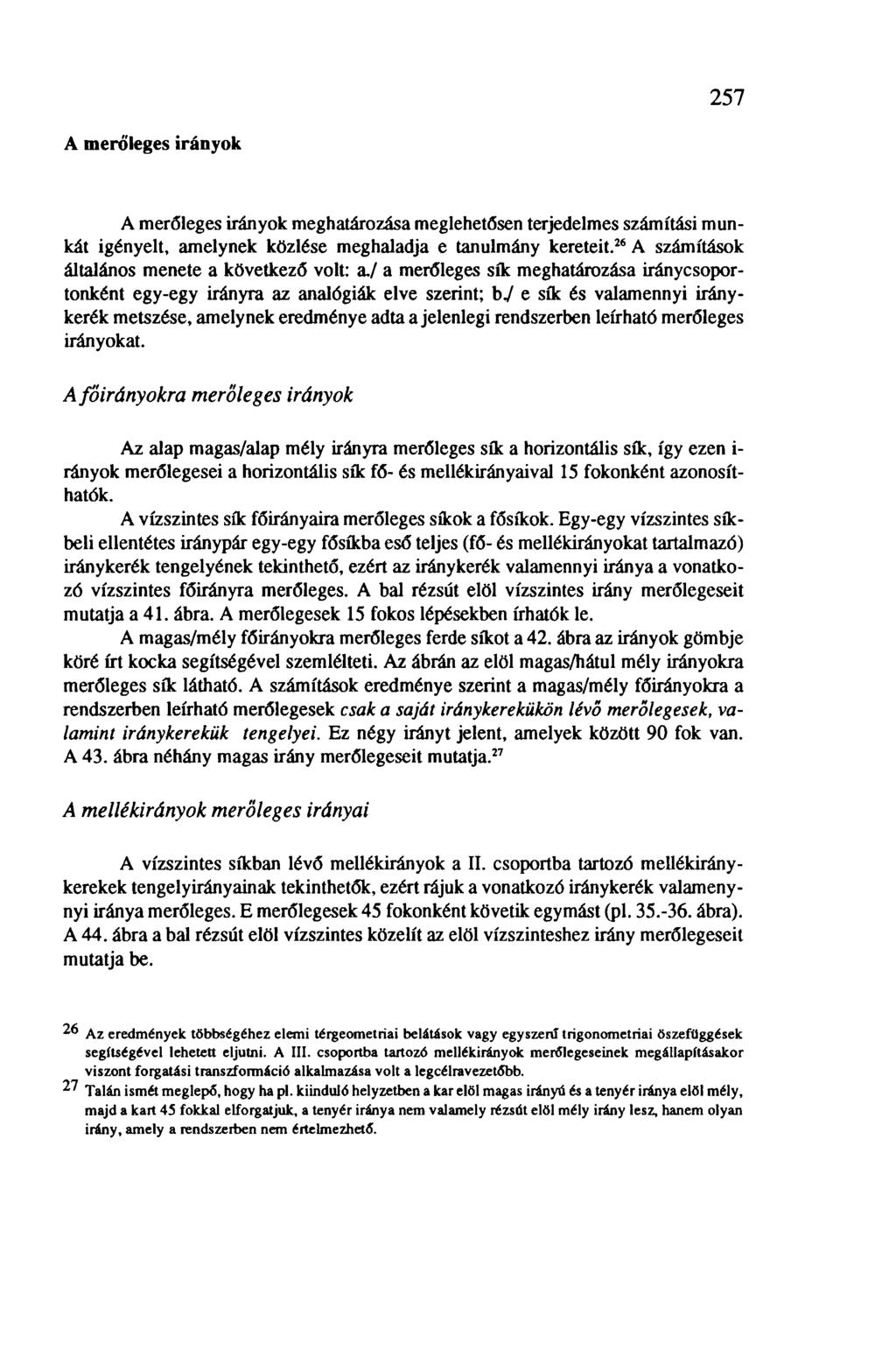 257 A merőleges irányok A merőleges irányok meghatározása meglehetősen terjedelmes számítási munkát igényelt, amelynek közlése meghaladja e tanulmány kereteit.