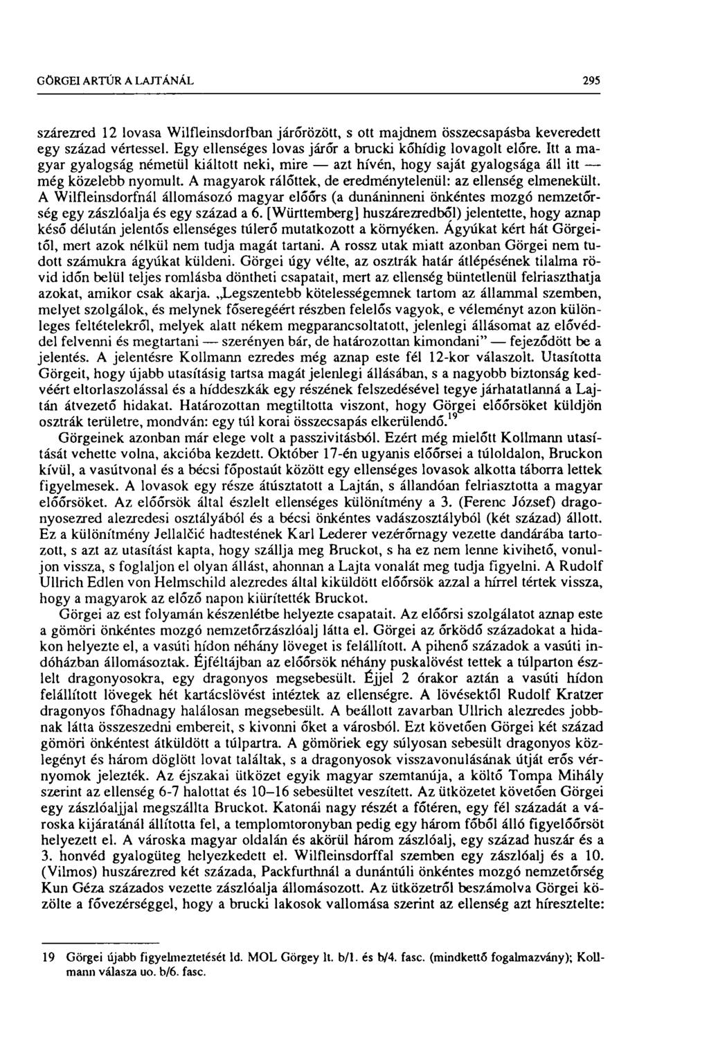 GÖRGEI ARTÚR A LAJTÁNÁL 295 szárezred 12 lovasa Wilfleinsdorfban járőrözött, s ott majdnem összecsapásba keveredett egy század vértessel. Egy ellenséges lovas járőr a brucki kőhídig lovagolt előre.