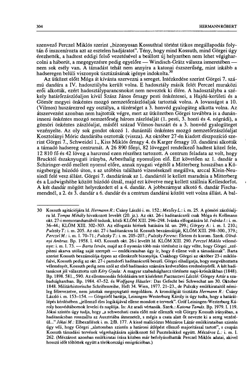 304 HERMANN RÓBERT szenvezó Perczel Miklós szerint bizonyosan Kossuthtal történt titkos megállapodás folytán б inszcenírozta azt az esztelen hadjáratot".