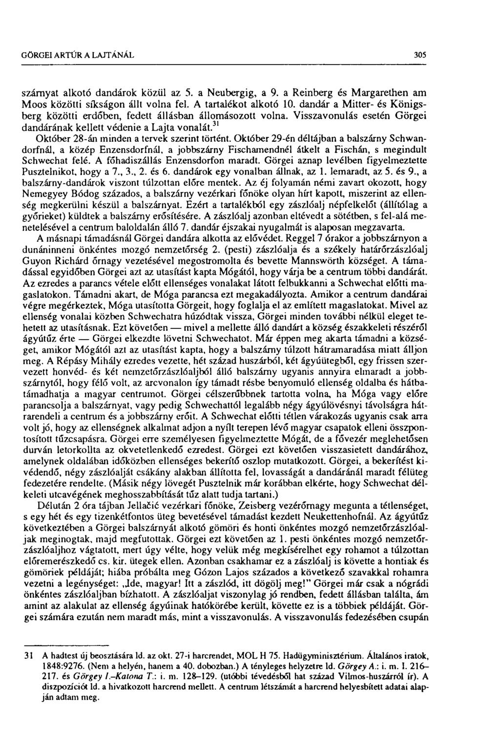 GÖRGEI ARTÚR A LAJTÁNÁL 305 szárnyat alkotó dandárok közül az 5. a Neubergig, a 9. a Reinberg és Margarethen am Moos közötti síkságon állt volna fel. A tartalékot alkotó 10.