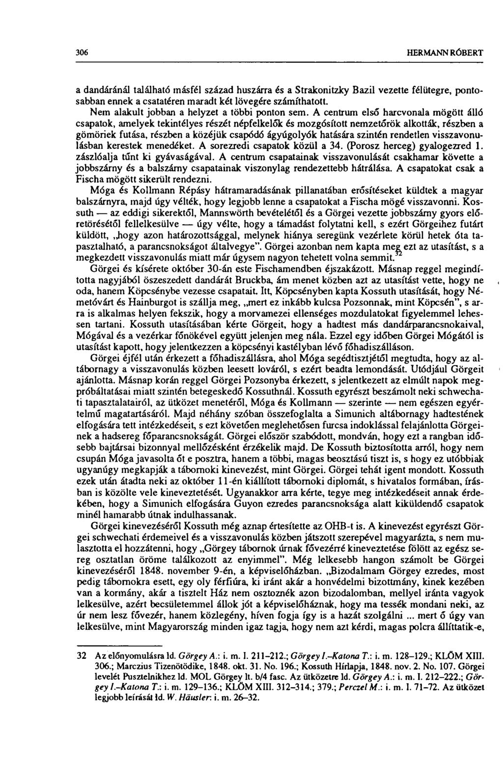 306 HERMANN RÓBERT a dandáráná] található másfél század huszárra és a Strakonitzky Bazil vezette félütegre, pontosabban ennek a csatatéren maradt két lövegére számíthatott.