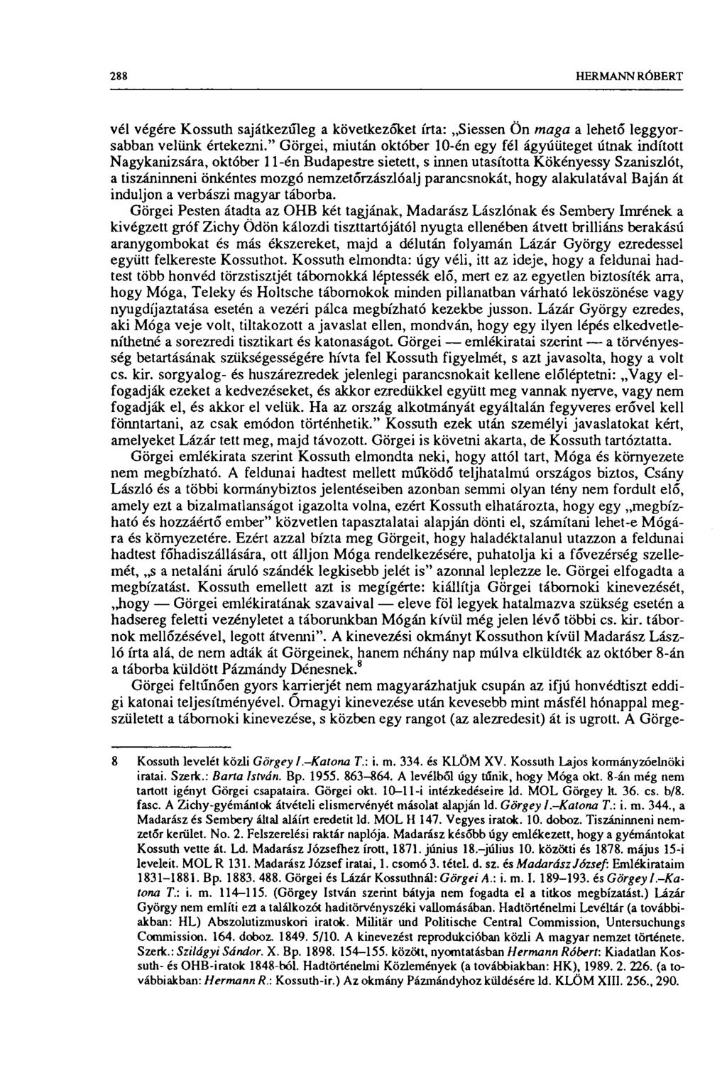288 HERMANN RÓBERT vél végére Kossuth sajátkezűleg a következőket írta: Siessen Ön maga a lehető leggyorsabban velünk értekezni.