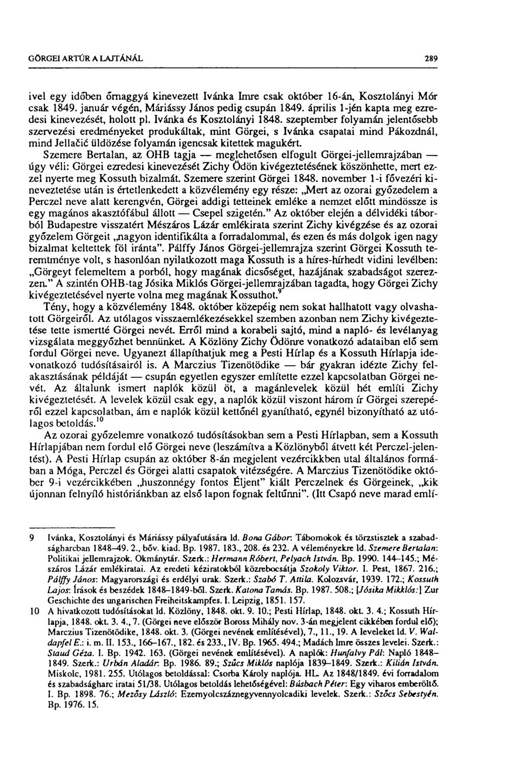 GÖRGEI ARTÚR A LAJTÁNÁL 289 ivei egy időben őrnaggyá kinevezett Ivánka Imre csak október 16-án, Kosztolányi Mór csak 1849. január végén, Máriássy János pedig csupán 1849.