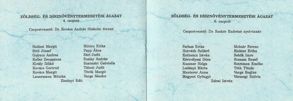 ZÖLDSÉG- ÉS DÍSZNÖVÉNYTERMESZTÉSI ÁGAZAT ZÖLDSÉG- ÉS DÍSZNÖVÉNYTERMESZTÉSI ÁGAZAT 4. csoport 5. csoport Csoportvezető: Dr.