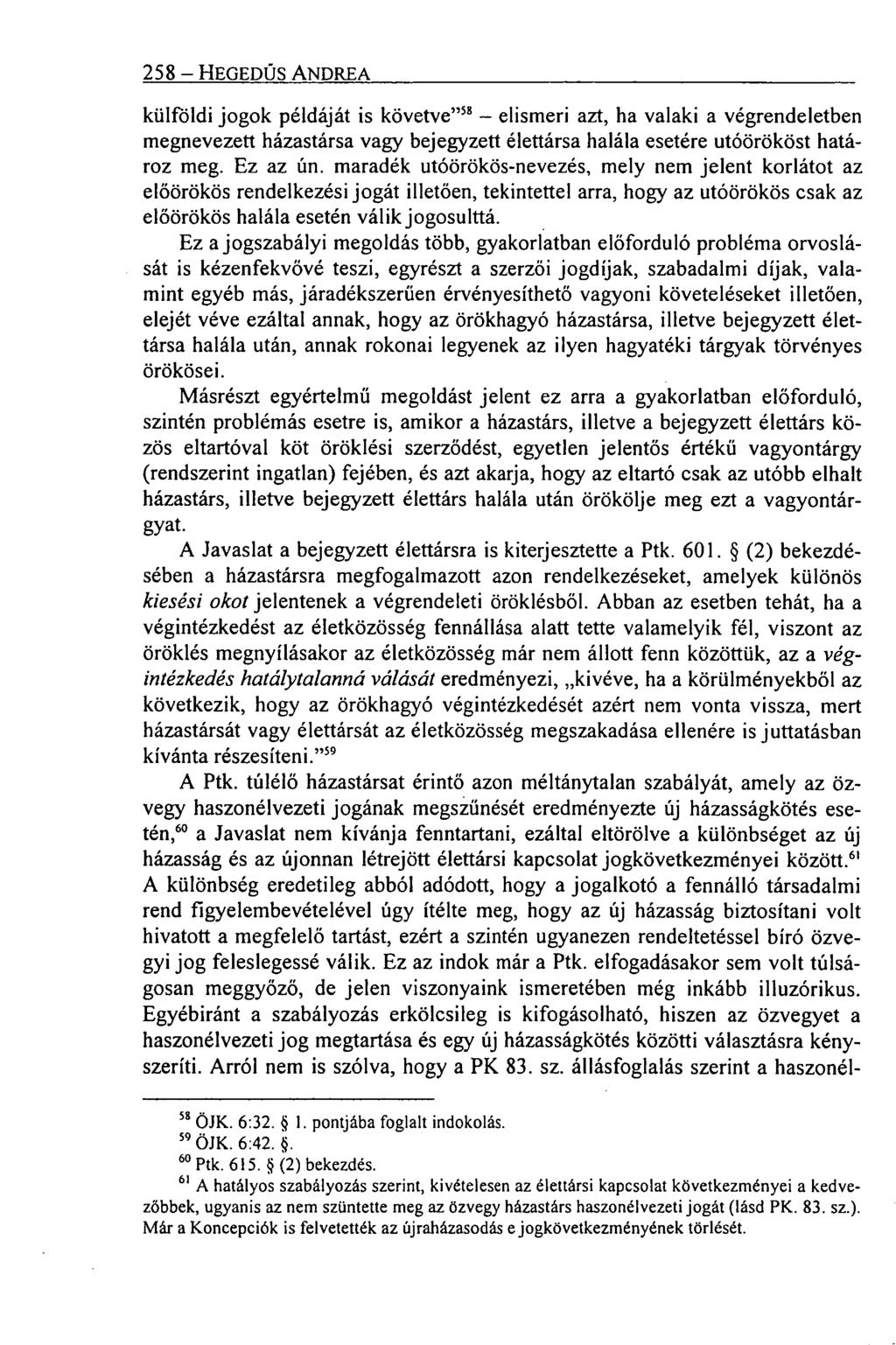 258 HEGEDÜS ANDREA külföldi jogok példáját is követve" 58 elismeri azt, ha valaki a végrendeletben megnevezett házastársa vagy bejegyzett élettársa halála esetére utóörököst határoz meg. Ez az ún.