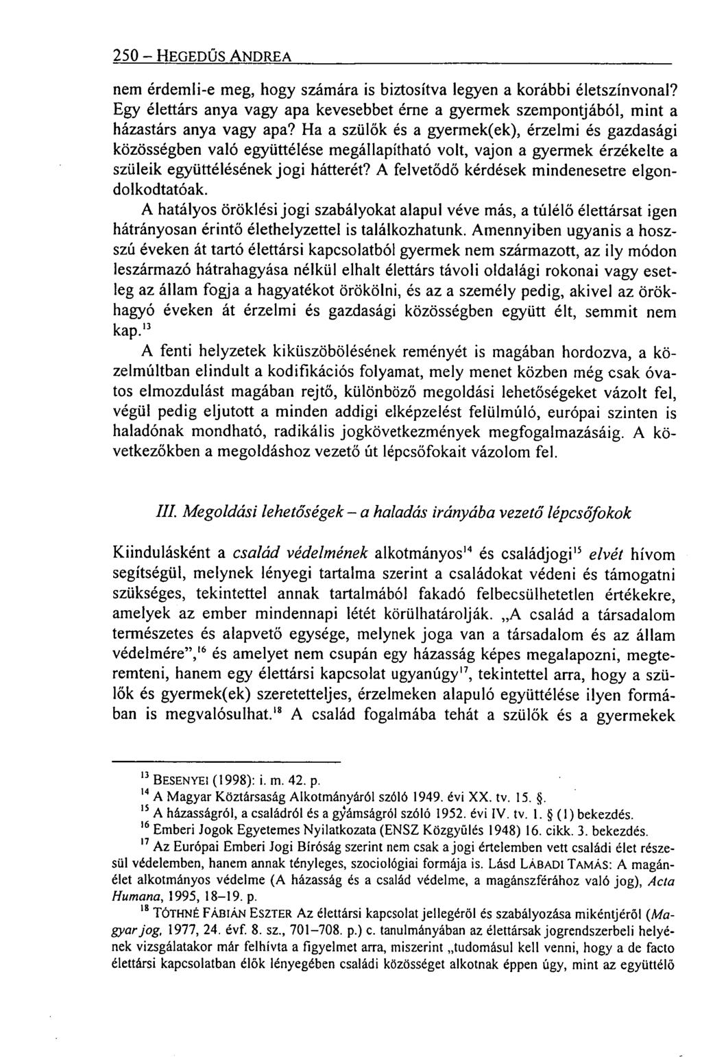 250 HEGEDŰS ANDREA nem érdemli-e meg, hogy számára is biztosítva legyen a korábbi életszínvonal? Egy élettárs anya vagy apa kevesebbet érne a gyermek szempontjából, mint a házastárs anya vagy apa?