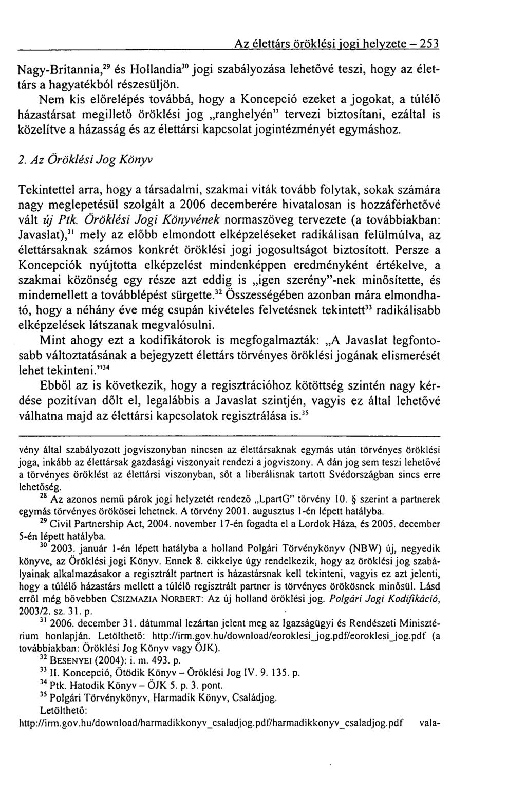 Az élettárs öröklési jogi helyzete 253 Nagy-Britannia,29 és HollandiaJ0 jogi szabályozása lehetővé teszi, hogy az élettárs a hagyatékból részesüljön.