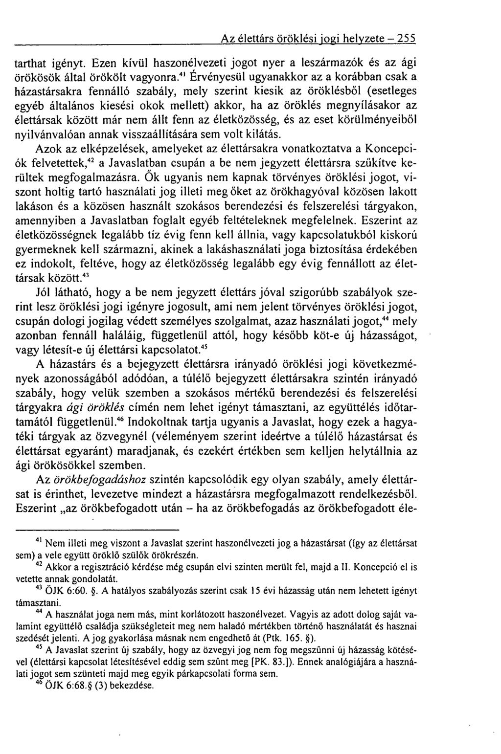 Az élettárs öröklési jogi helyzete 255 tarthat igényt. Ezen kívül haszonélvezeti jogot nyer a leszármazók és az ági örökösök által örökölt vagyonra.