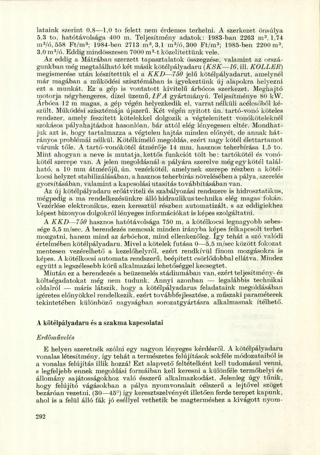 lataink szerint 0,8 1,0 to felett nem érdemes terhelni. A szerkezet önsúlya 5,3 to, hatótávolsága 400 m.
