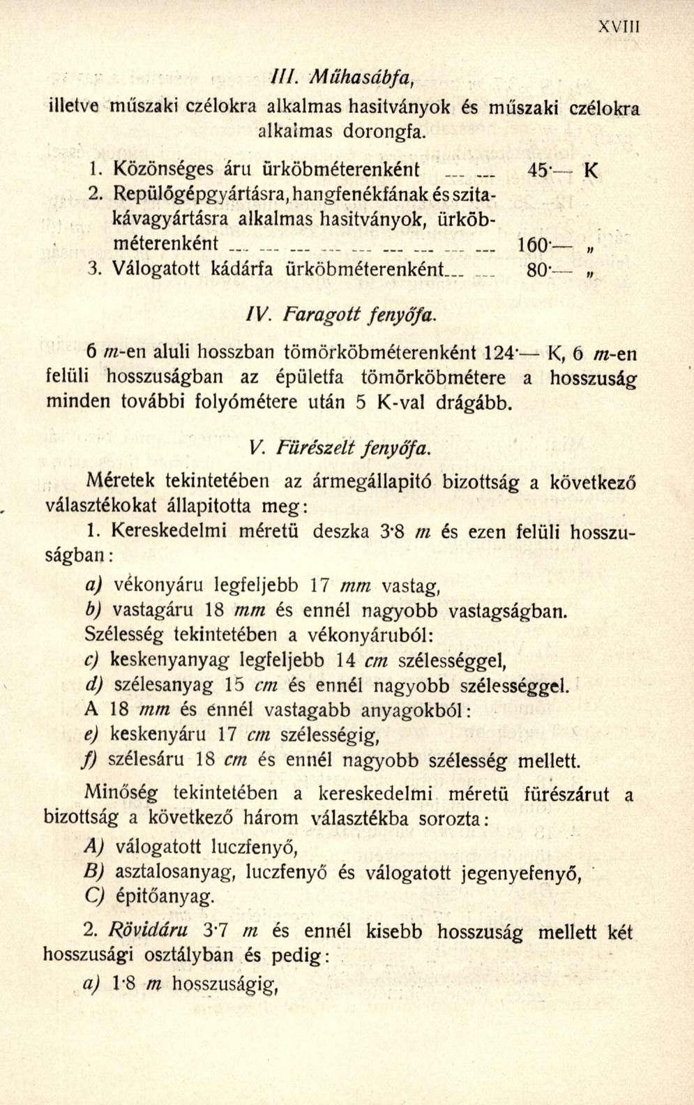 ///. Műhasábfa, illetve műszaki ezélokra alkalmas hasitványok és műszaki ezélokra alkalmas dorongfa. 1. Közönséges áru ürköbméterenként...... 45 - K 2.