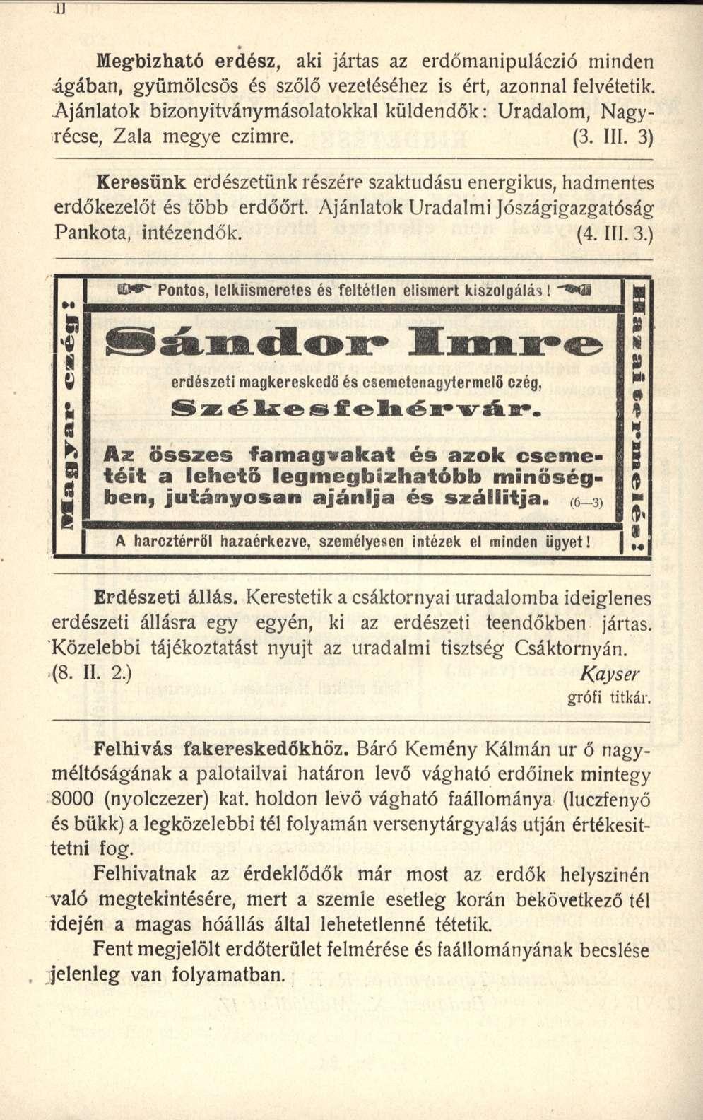 ÍJ Meg-bizható erdész, aki jártas az erdőmanipuláczió minden ágában, gyümölcsös és szőlő vezetéséhez is ért, azonnal felvétetik.