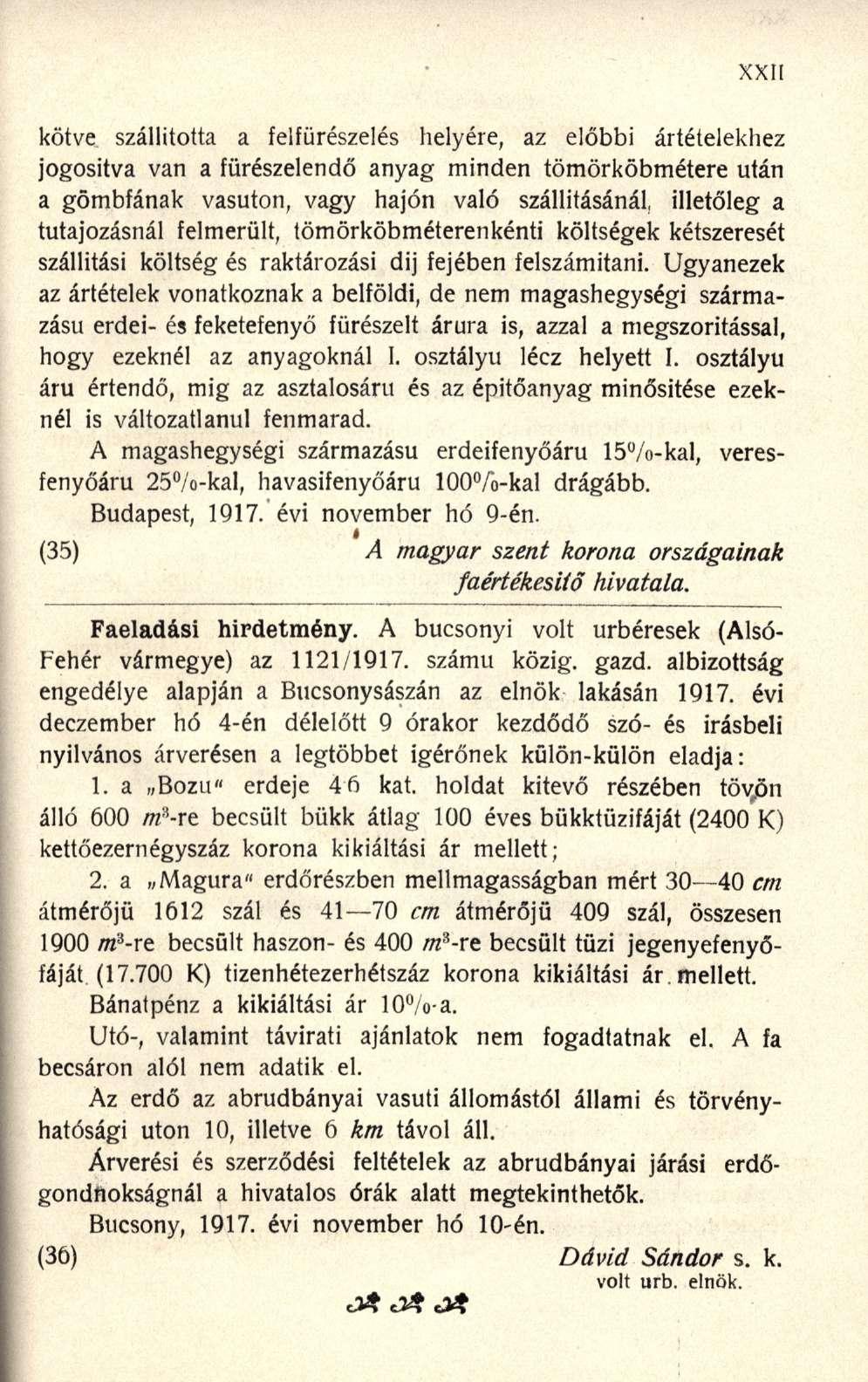 kötve szállította a felfürészelés helyére, az előbbi ártételekhez jogosítva van a fürészelendő anyag minden tömörköbmétere után a gömbfának vasúton, vagy hajón való szállításánál, illetőleg a