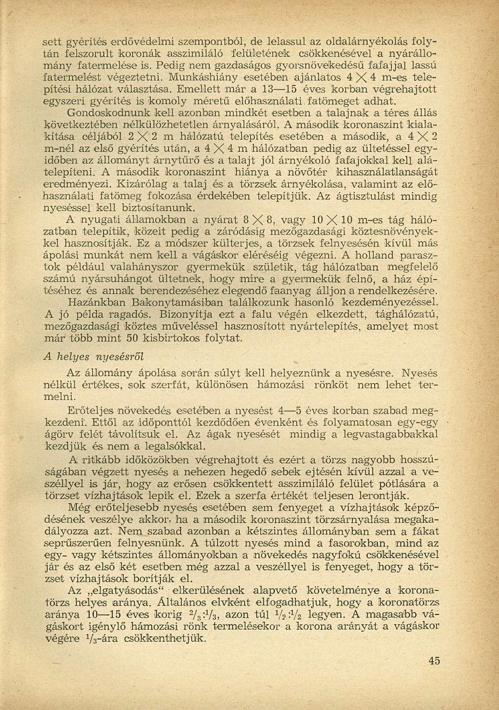sett gyérítés erdővédelmi szempontból, de lelassul az oldalárnyékolás folytán felszorult koronák asszimiláló felületének csökkenésével a nyárállomány fatermelése is.