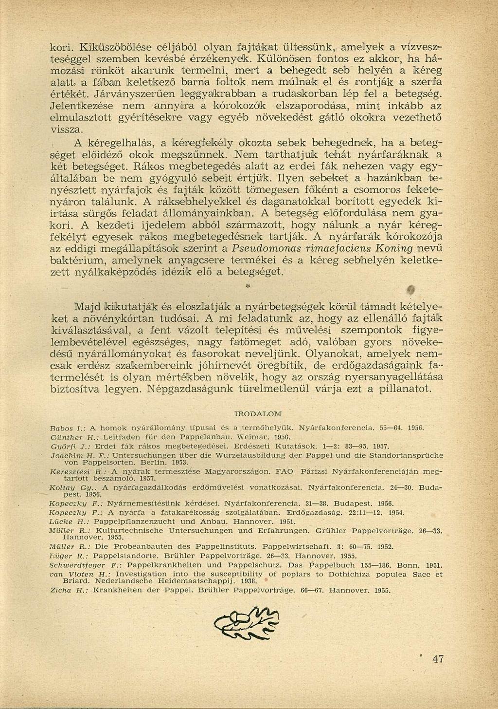 kori. Kiküszöbölése céljából olyan, fajtákat ültessünk,, amelyek a vízveszteséggel szemben kevésbé érzékenyek.