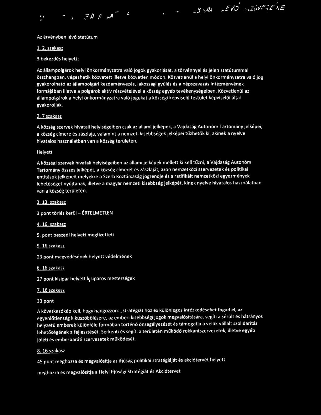 il a helyi onkormanyzatra val6 jog gyakorolhat6 az allampolgari kezdemenyezes, lakosscigi gyliles es a nepszavazas intezmenyenek formajaban illetve a polgarok aktiv reszvetelevel a kozseg egyeb