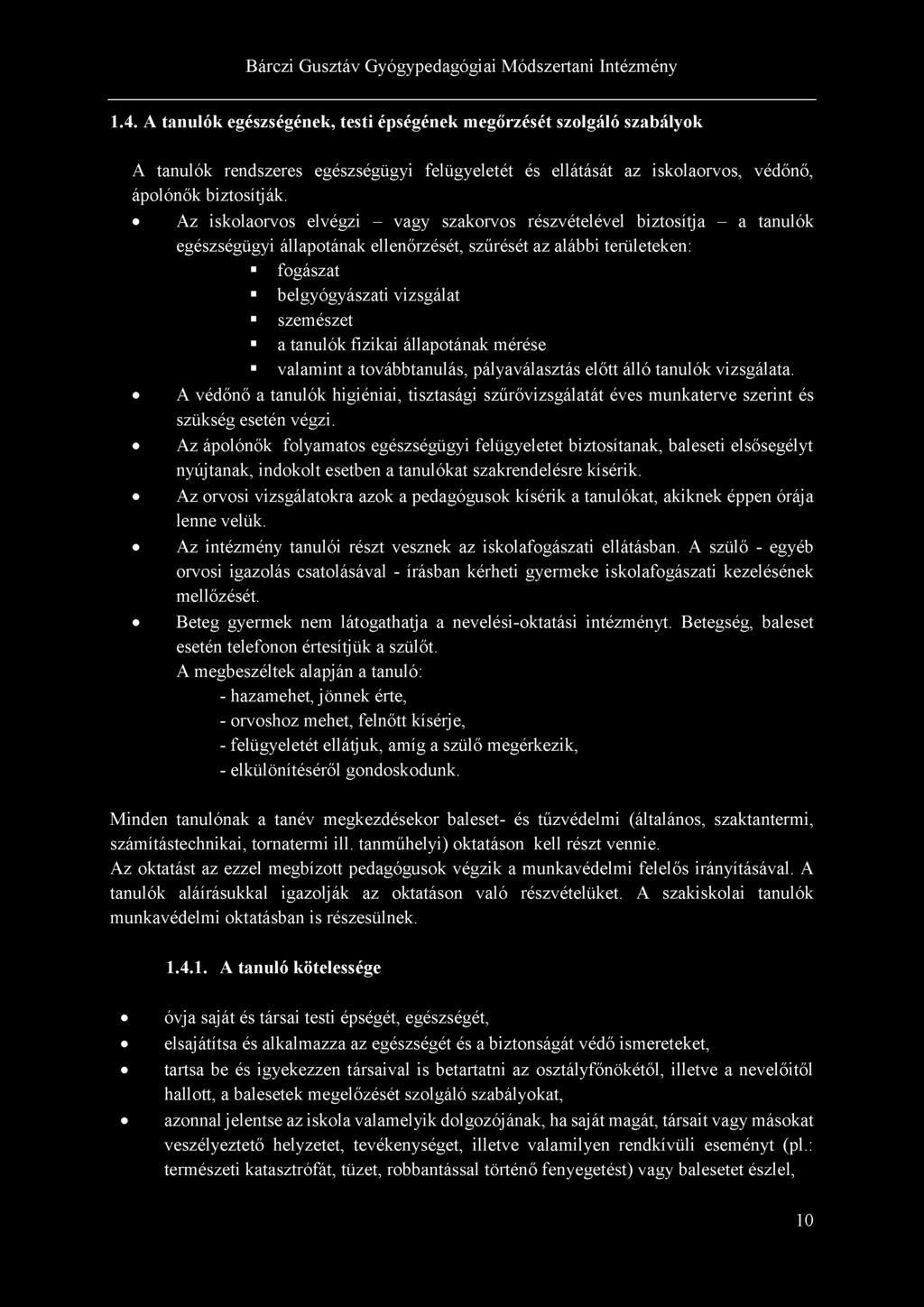 1.4. A tanulók egészségének, testi épségének megőrzését szolgáló szabályok A tanulók rendszeres egészségügyi felügyeletét és ellátását az iskolaorvos, védőnő, ápolónők biztosítják.