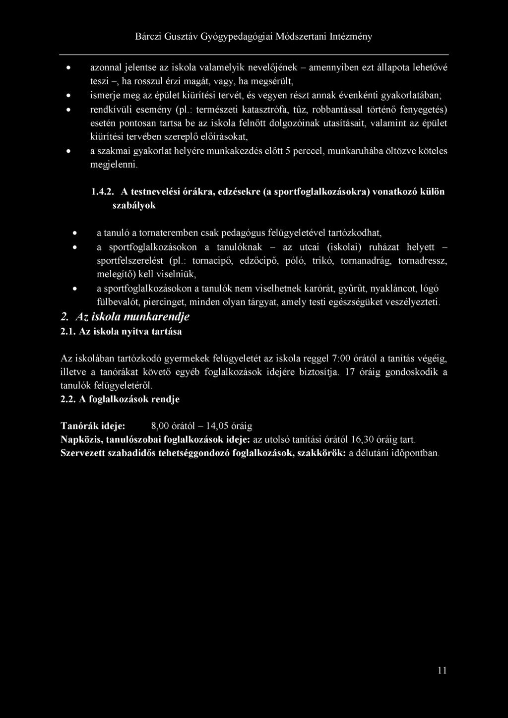 azonnal jelentse az iskola valamelyik nevelőjének - amennyiben ezt állapota lehetővé teszi -, ha rosszul érzi magát, vagy, ha megsérült, ismerje meg az épület kiürítési tervét, és vegyen részt annak