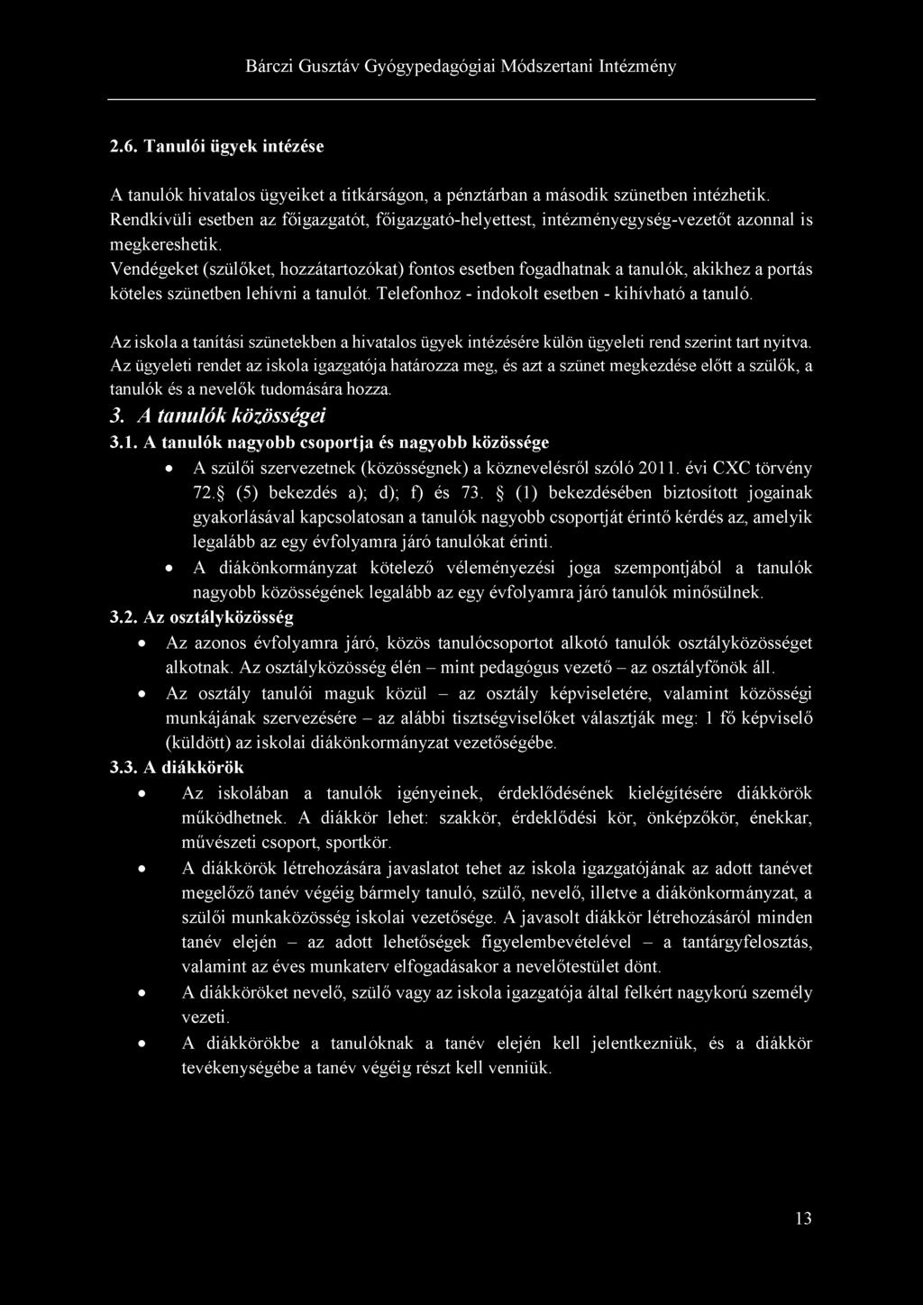2.6. Tanulói ügyek intézése A tanulók hivatalos ügyeiket a titkárságon, a pénztárban a második szünetben intézhetik.