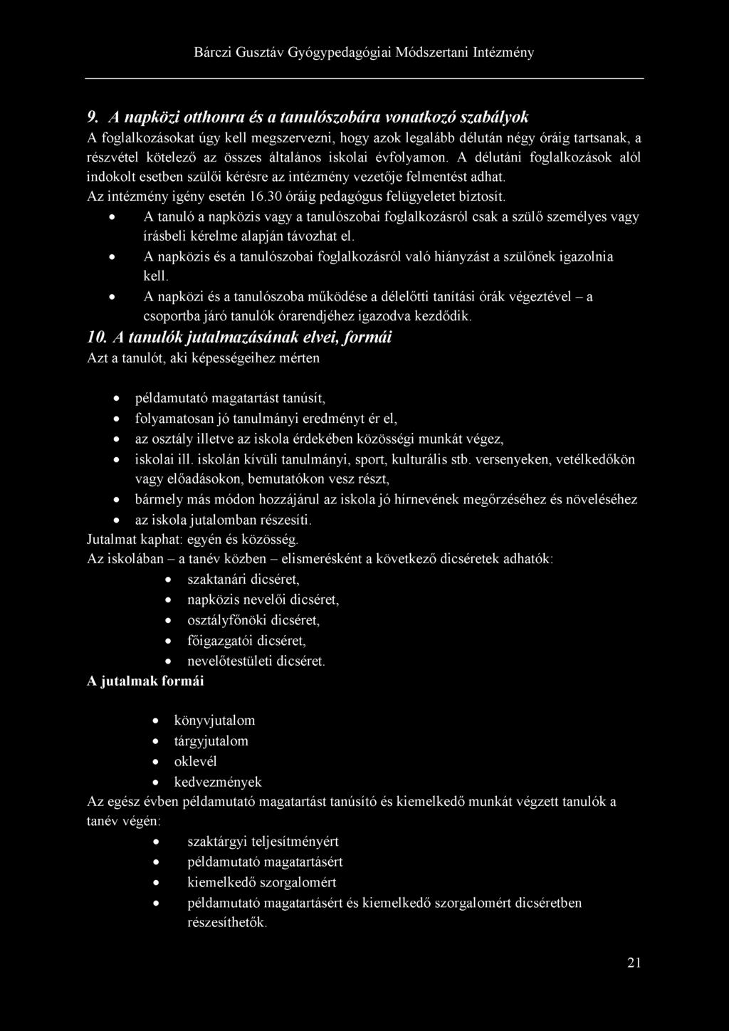 9. A napközi otthonra és a tanulószobára vonatkozó szabályok A foglalkozásokat úgy kell megszervezni, hogy azok legalább délután négy óráig tartsanak, a részvétel kötelező az összes általános iskolai