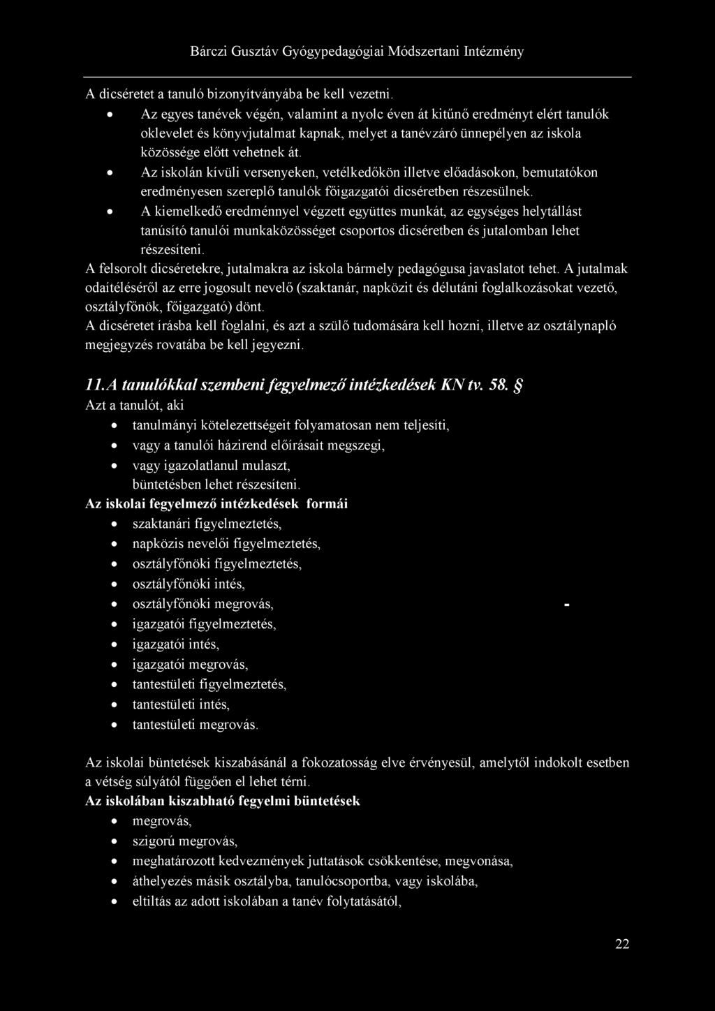 Az iskolán kívüli versenyeken, vetélkedőkön illetve előadásokon, bemutatókon eredményesen szereplő tanulók főigazgatói dicséretben részesülnek.