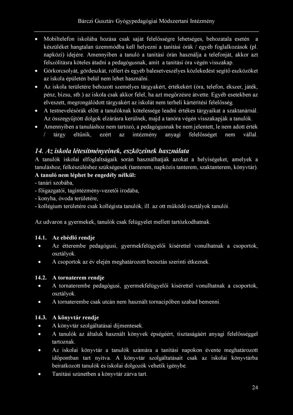 Mobiltelefon iskolába hozása csak saját felelősségre lehetséges, behozatala esetén a készüléket hangtalan üzemmódba kell helyezni a tanítási órák / egyéb foglalkozások (pl. napközi) idejére.