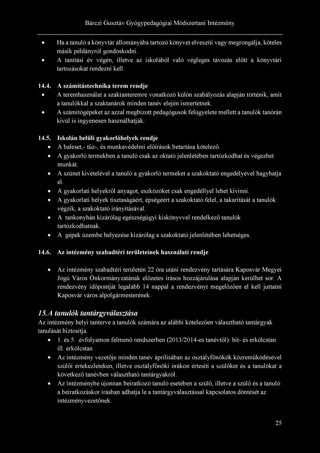 Ha a tanuló a könyvtár állományába tartozó könyvet elveszíti vagy megrongálj a, köteles másik példányról gondoskodni.