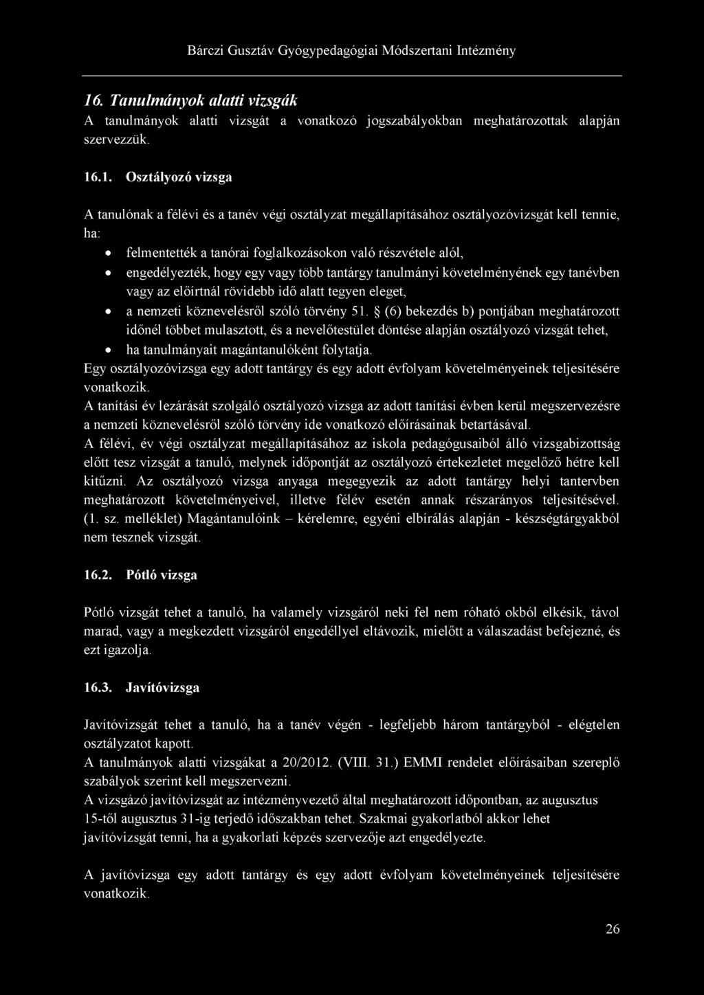 16. Tanulmányok alatti vizsgák A tanulmányok alatti vizsgát a vonatkozó jogszabályokban meghatározottak alapján szervezzük. 16.1. Osztályozó vizsga A tanulónak a félévi és a tanév végi osztályzat