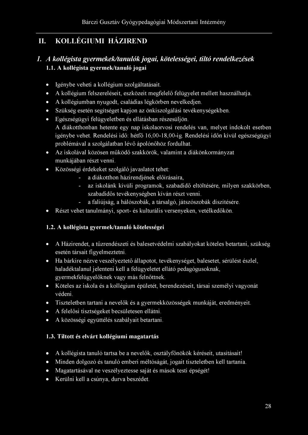 Szükség esetén segítséget kapjon az önkiszolgálási tevékenységekben. Egészségügyi felügyeletben és ellátásban részesüljön.