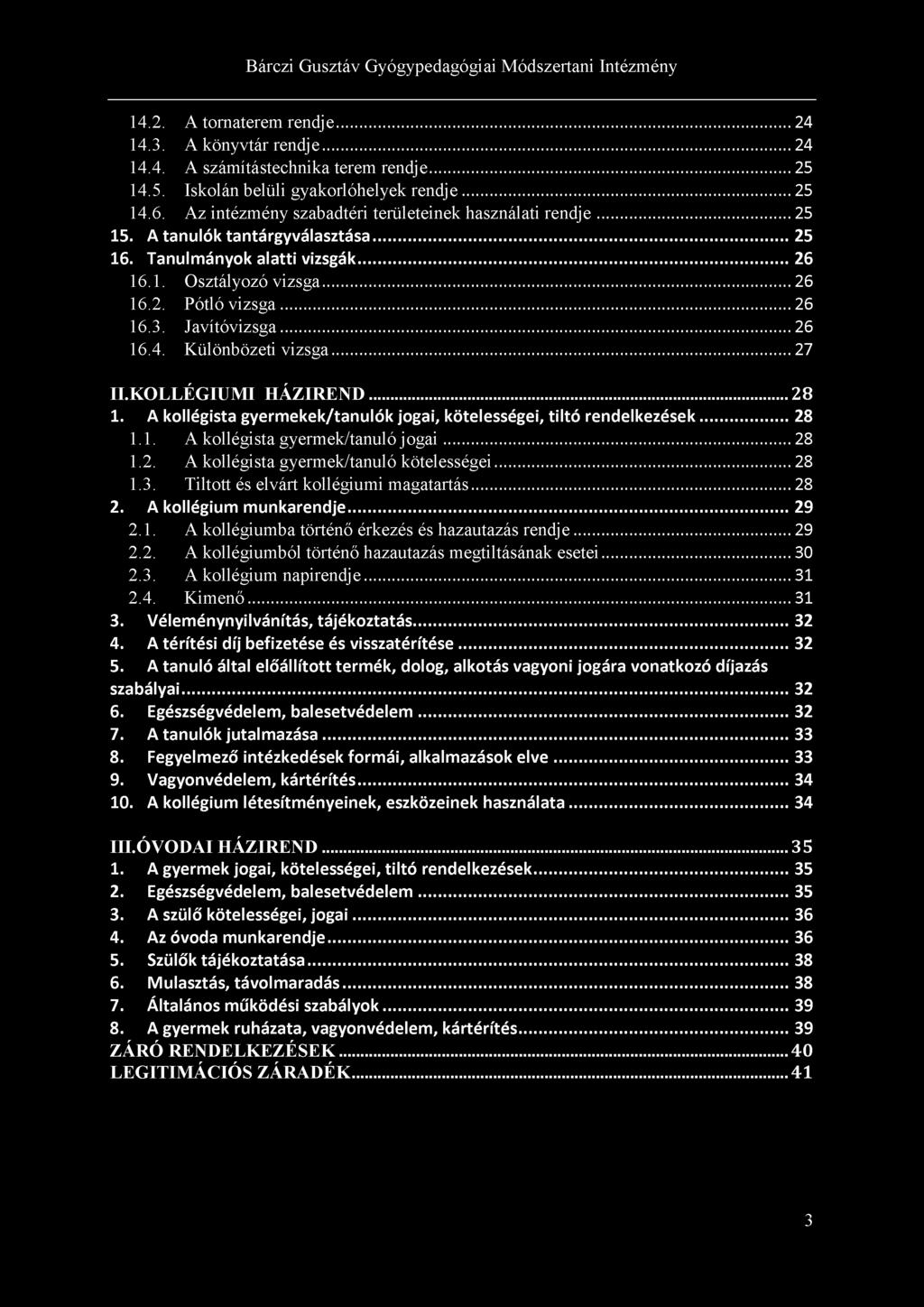 14.2. A tornaterem rendje... 24 14.3. A könyvtár rendj e... 24 14.4. A számítástechnika terem rendje... 25 14.5. Iskolán belüli gyakorlóhelyek rendje... 25 14.6.