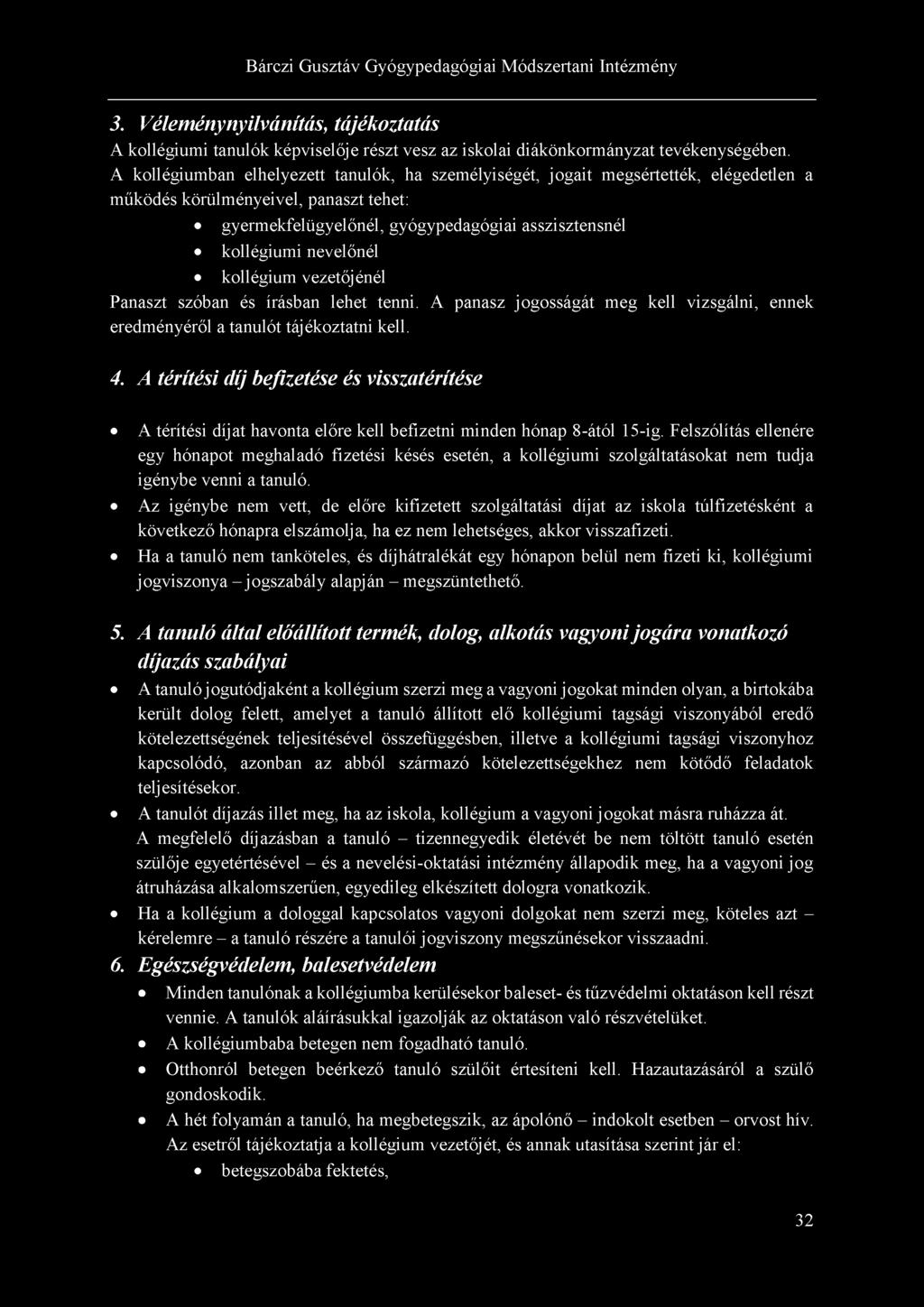 3. Véleménynyilvánítás, tájékoztatás A kollégiumi tanulók képviselője részt vesz az iskolai diákönkormányzat tevékenységében.