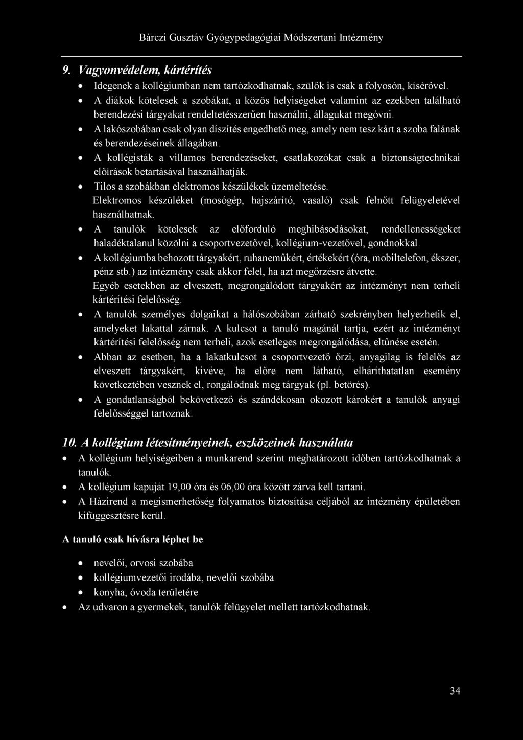 9. Vagyonvédelem, kártérítés Idegenek a kollégiumban nem tartózkodhatnak, szülők is csak a folyosón, kísérővel.