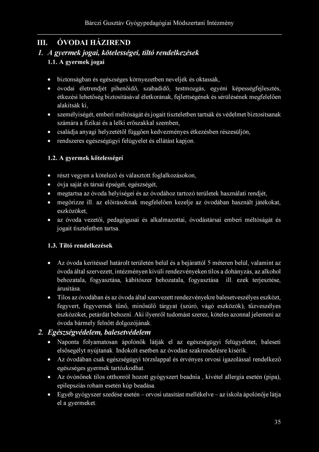 1. A gyermek jogai biztonságban és egészséges környezetben neveljék és oktassák, óvodai életrendjét pihenőidő, szabadidő, testmozgás, egyéni képességfejlesztés, étkezési lehetőség biztosításával