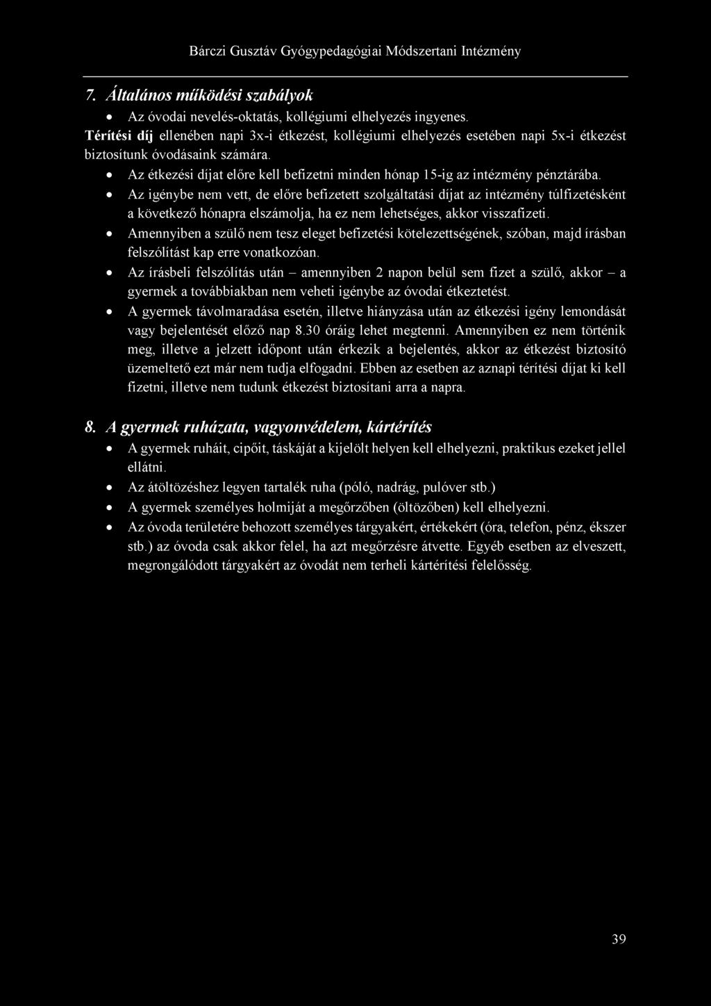 r 7. Általános működési szabályok Az óvodai nevelés-oktatás, kollégiumi elhelyezés ingyenes.