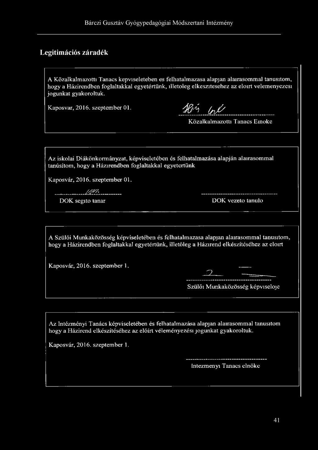 á&a I n t' Közalkalmazotti Tanacs Emőke Az iskolai Diákönkormányzat, képviseletében és felhatalmazása alapján alairasommal tanúsítom, hogy a Házirendben foglaltakkal egyetértünk Kaposvár, 2016.